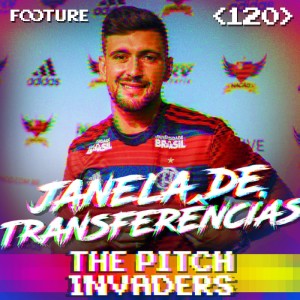 The Pitch Invaders #120 | O início da janela de transferências no Brasil