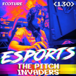 The Pitch Invaders #130 | Os eSports Chegaram nos Clubes