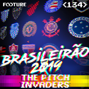 The Pitch Invaders #134 | O Guia do Brasileirão 2019 