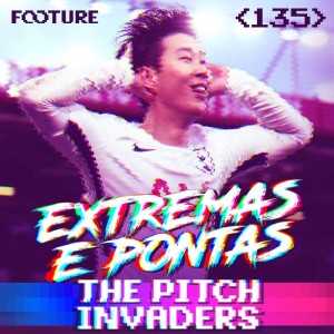 The Pitch Invaders #135 | Extremas, Pontas e o Retorno do Segundo Atacante