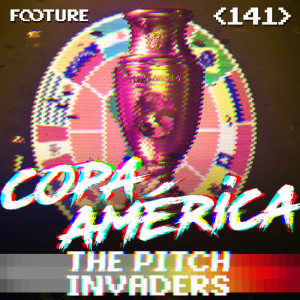 The Pitch Invaders #141 | Copa América