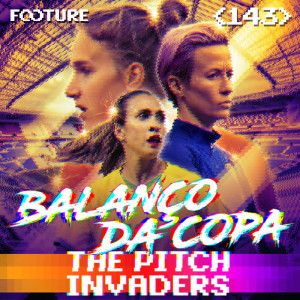 The Pitch Invaders #143 | Balanço da Copa do Mundo Feminina 2019