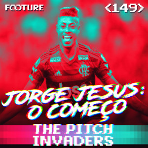 The Pitch Invaders #149 | O Começo do Projeto Jorge Jesus no Flamengo