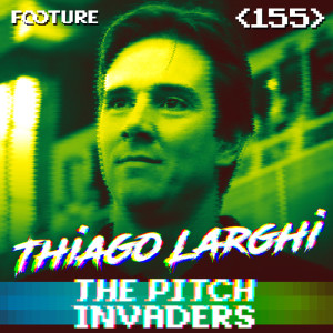 The Pitch Invaders #155 | As Idéias do Técnico Thiago Larghi