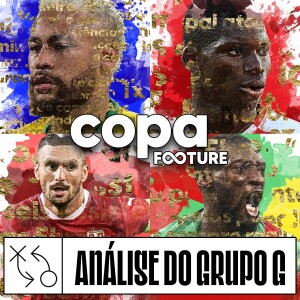 Copa Footure #07 | Análise do Grupo G: Brasil, Suíça, Sérvia e Camarões