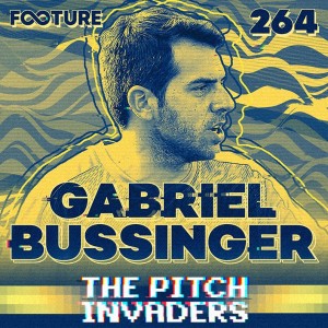The Pitch Invaders #264 | Gabriel Bussinger