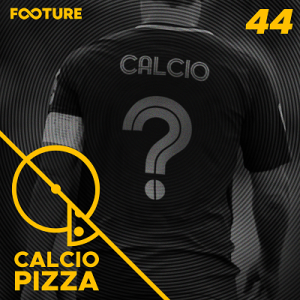 Calciopizza #44 | O Futuro da Série A