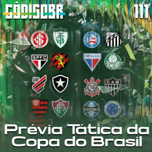 Código BR #111 | A prévia tática das oitavas da Copa do Brasil 2023