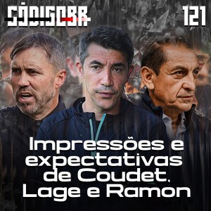 Código BR #121 | As primeiras impressões de Coudet, Lage e Ramon Díaz