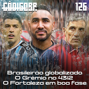 Código BR #126 | O Brasileirão globalizado, Renato testa o 4-3-1-2 no Grêmio e fase do Fortaleza