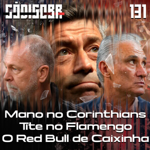 Código BR #131 | Os desafios de Mano, Tite no Flamengo e o trabalho de Pedro Caixinha