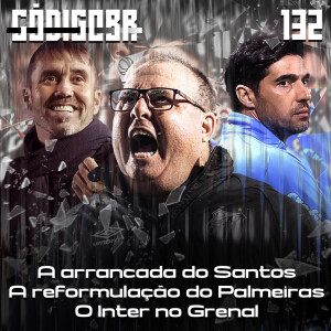 Código BR #132 | A arrancada do Santos, os problema do Palmeiras e o Inter de Coudet