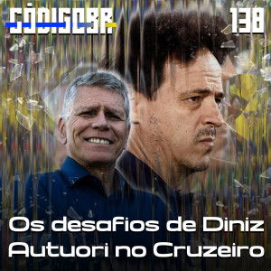 Código BR #138 | Os desafios de Diniz na Seleção e Autuori no Cruzeiro