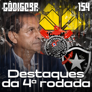 CÓDIGO BR #154 | DEMISSÃO DE RAMÓN DIAZ E DESTAQUES DA 4ª RODADA