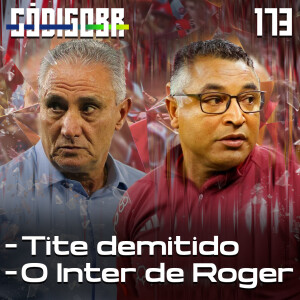 CÓDIGO BR #173 | A DEMISSÃO DE TITE NO FLAMENGO E O INTER DE ROGER MACHADO