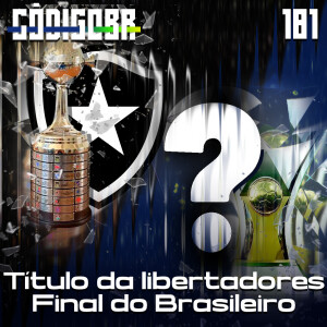 CÓDIGO BR #181 | BOTAFOGO CAMPEÃO DA LIBERTADORES E AS RODADAS FINAIS DO BRASILEIRO