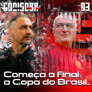 Código BR #93 | Corinthians e Flamengo ficam no 0 a 0: análise da final da Copa do Brasil