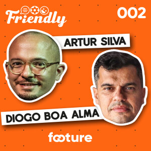 FRIENDLY #02 | DIOGO BOA ALMA [DIRETOR DESPORTIVO]