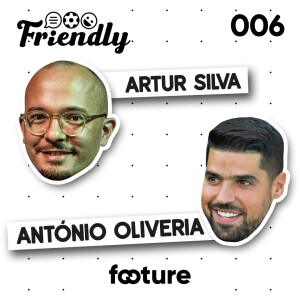 FRIENDLY #06 | ANTÓNIO OLIVEIRA