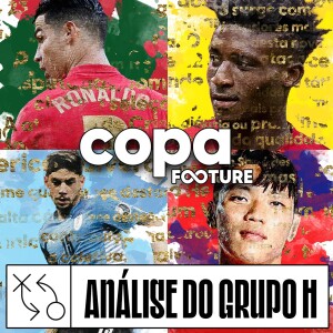 Copa Footure #08 | Análise do Grupo H: Portugal, Gana, Uruguai e Coreia do Sul