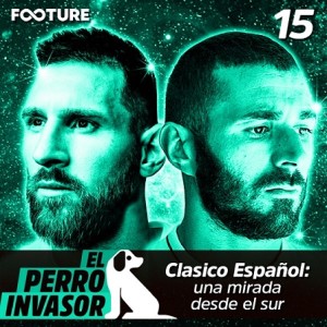 El Perro Invasor #15 | Clasico Español: una mirada desde el sur