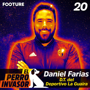 El Perro Invasor #20 | Entrevista: Daniel Farias, D.T. Del Deportivo La Guaira