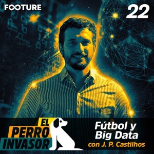 El Perro Invasor #22 | Fútbol y Big Data