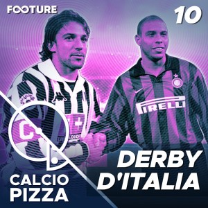 Calciopizza #10 | Derby D'Italia