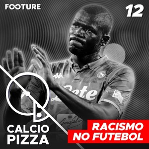 Calciopizza #12 | Inter x Napoli: Racismo no Futebol