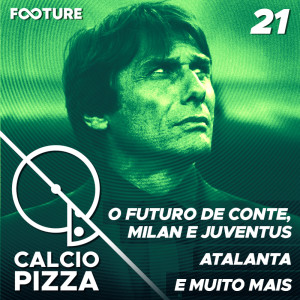 Calciopizza #21 | O Futuro de Antônio Conte