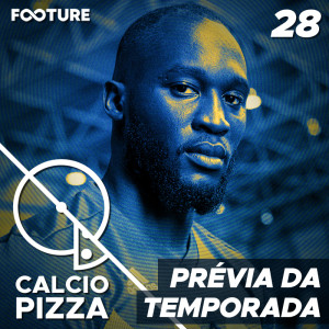 Calciopizza #28 | Prévia da Temporada Serie A 2019-20