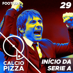 Calciopizza #29 | Início da Série A