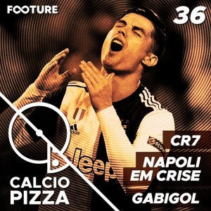 Calciopizza #36 | CR7, Nápoli em Crise, Gabigol