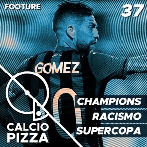 Calciopizza #37 | Champions, Racismo, Supercopa