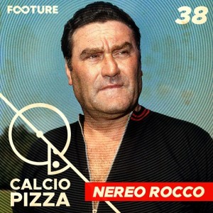 Calciopizza #38 | Nereo Rocco: Porque a Itália é Conhecida pelo Futebol Defensivo