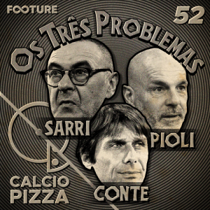 Calciopizza #52 | Os Três Problemas