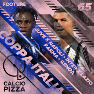 Calciopizza #65 | Juventus e Atalanta decidem a Copa