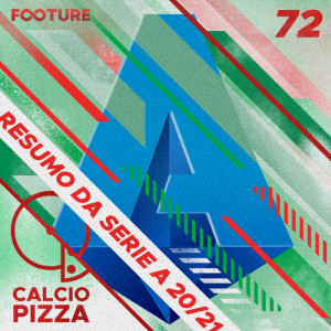 Calciopizza #72 | Resumo da Temporada 20/21