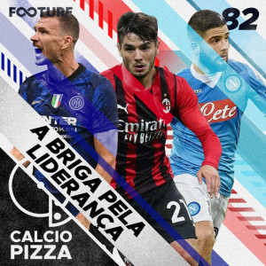 Calciopizza #82 | A briga pela liderança