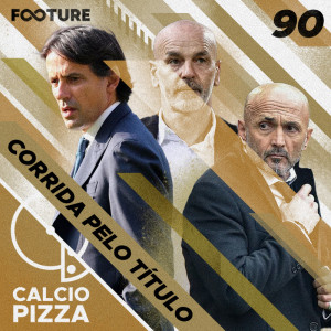 Calciopizza #90 | A corrida pelo título