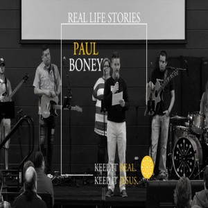 Real Life Stories - Paul Boney Testimoney