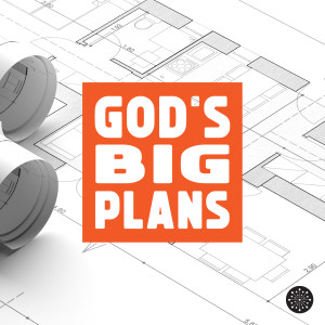 God's Big Plans - Week 1