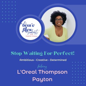 L’Oreal Thompson Payton: Stop waiting for perfect!