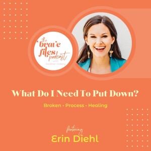 Erin Diehl: What Do I Need To Put Down?