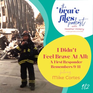 Mike Cortes: I Didn’t Feel Brave At All: A First Responder Remembers 9/11 (Replay Episode)