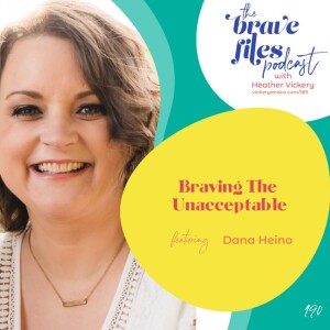 Dana Heino: Braving The Unacceptable