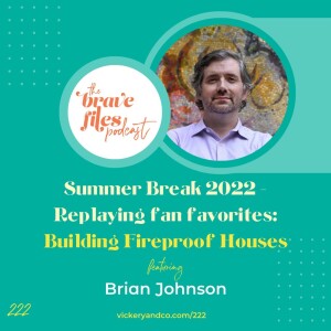 Brian Johnson: Building Fireproof Houses (Summer Break 2022 Replaying fan favs!)