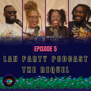 Lan Party Podcast: The Requel | Episode 5