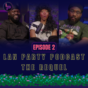 Lan Party Podcast: The Requel | Episode 2