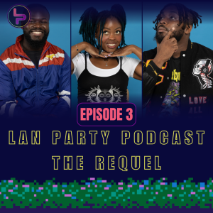 Lan Party Podcast: The Requel | Episode 3